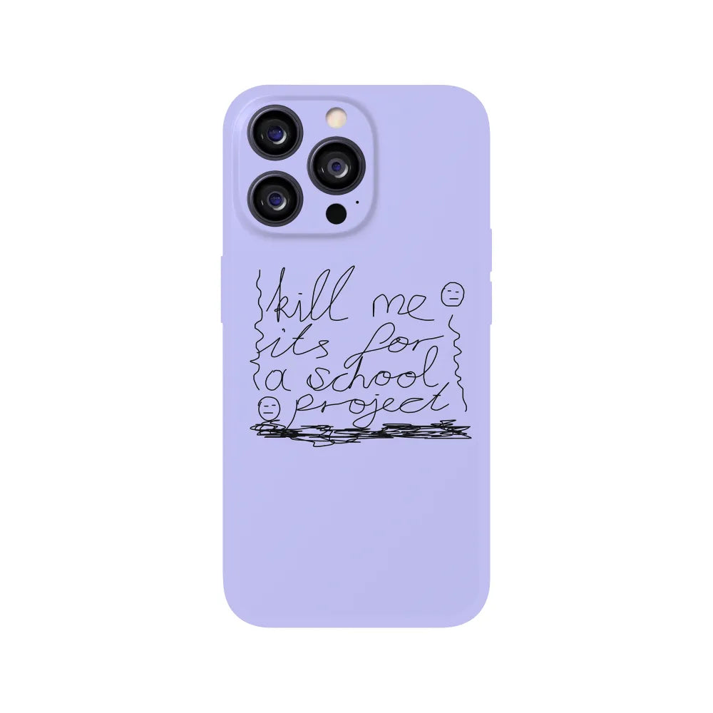 Kill Me It's For a School Project Phone Case
