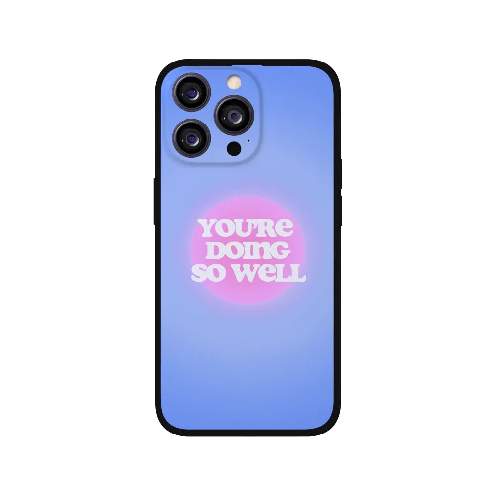You're Doing So Well Phone Case