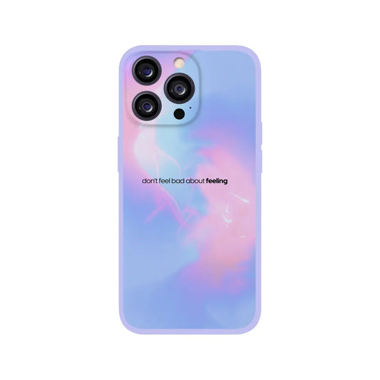 Don't Feel Bad About Feeling Phone Case