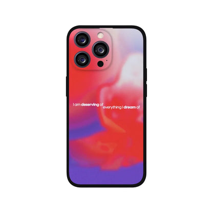 I am Deserving of Everything I Dream of Phone Case