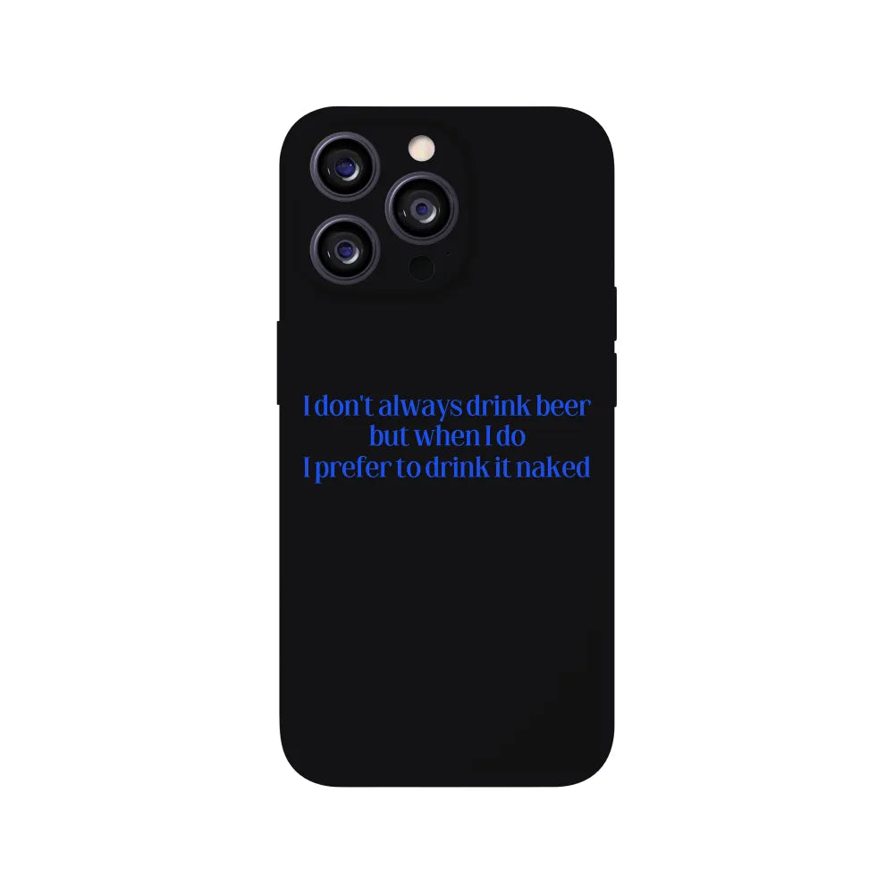 I Don't Always Drink Beer Phone Case