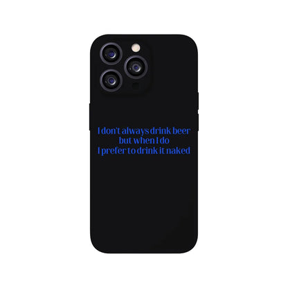 I Don't Always Drink Beer Phone Case