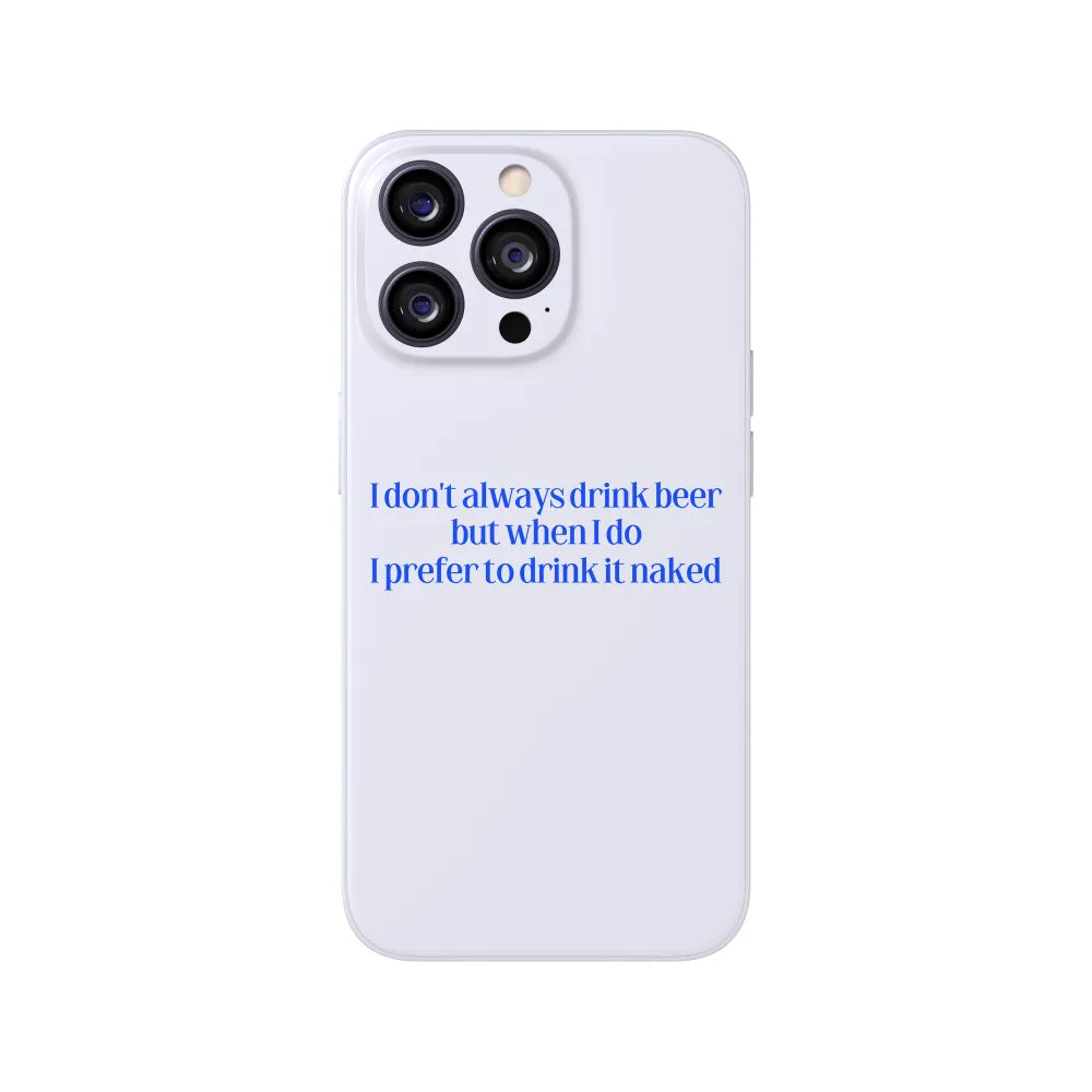 I Don't Always Drink Beer Phone Case