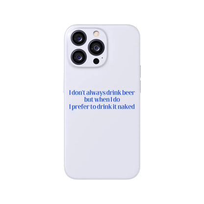 I Don't Always Drink Beer Phone Case