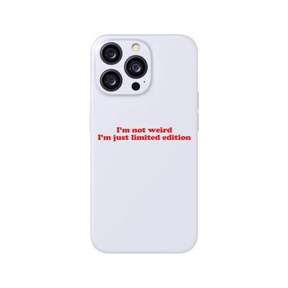 I'm Not Weird I'm Just Limited Edition Phone Case